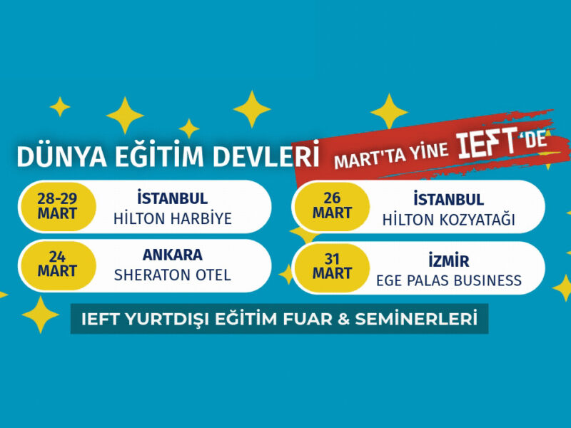 47. IEFT – Türkiye ve Avrupa'nın En Büyük Yurt Dışı Eğitim Fuar & Seminerleri MART’TA Başlıyor!