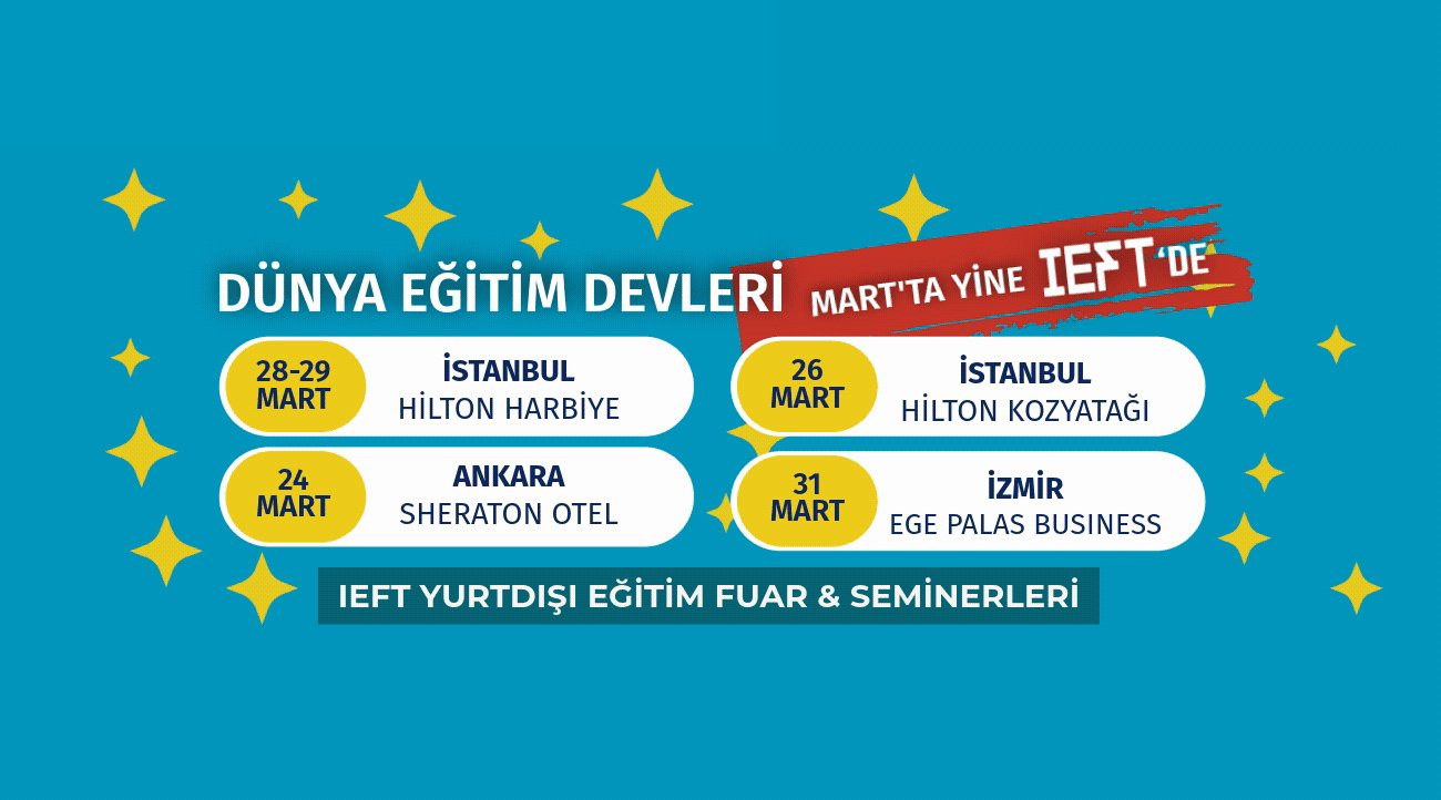 47. IEFT – Türkiye ve Avrupa'nın En Büyük Yurt Dışı Eğitim Fuar & Seminerleri MART’TA Başlıyor!